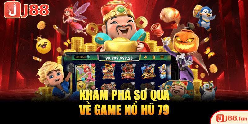 Nổ Hũ 79 - Vòng Quay May Mắn, Săn Jackpot Siêu Đỉnh 2 Khám phá sơ qua về game nổ hũ 79
