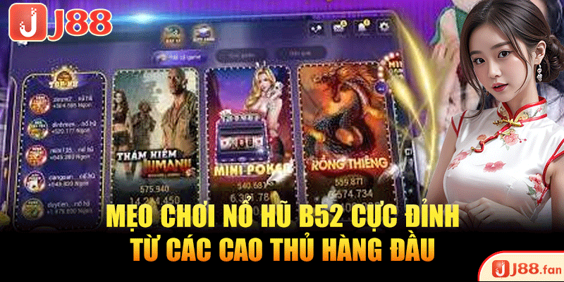 Mẹo chơi nổ hũ B52 cực đỉnh từ các cao thủ hàng đầu